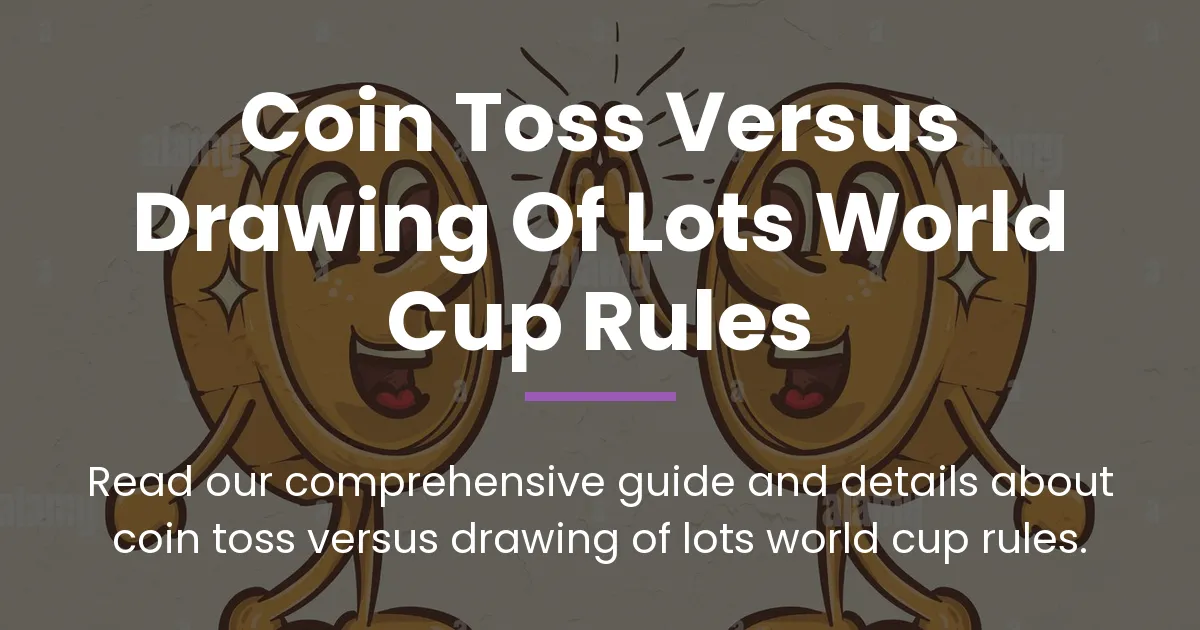 coin toss versus drawing of lots world cup rules
