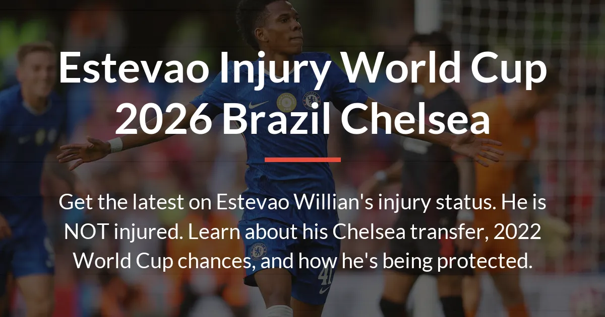 Estevao injury World Cup 2026 Brazil Chelsea
