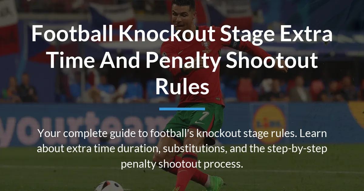 Football knockout stage extra time and penalty shootout rules