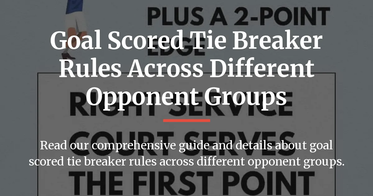 goal scored tie breaker rules across different opponent groups