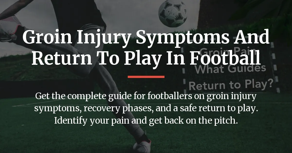 Groin injury symptoms and return to play in football