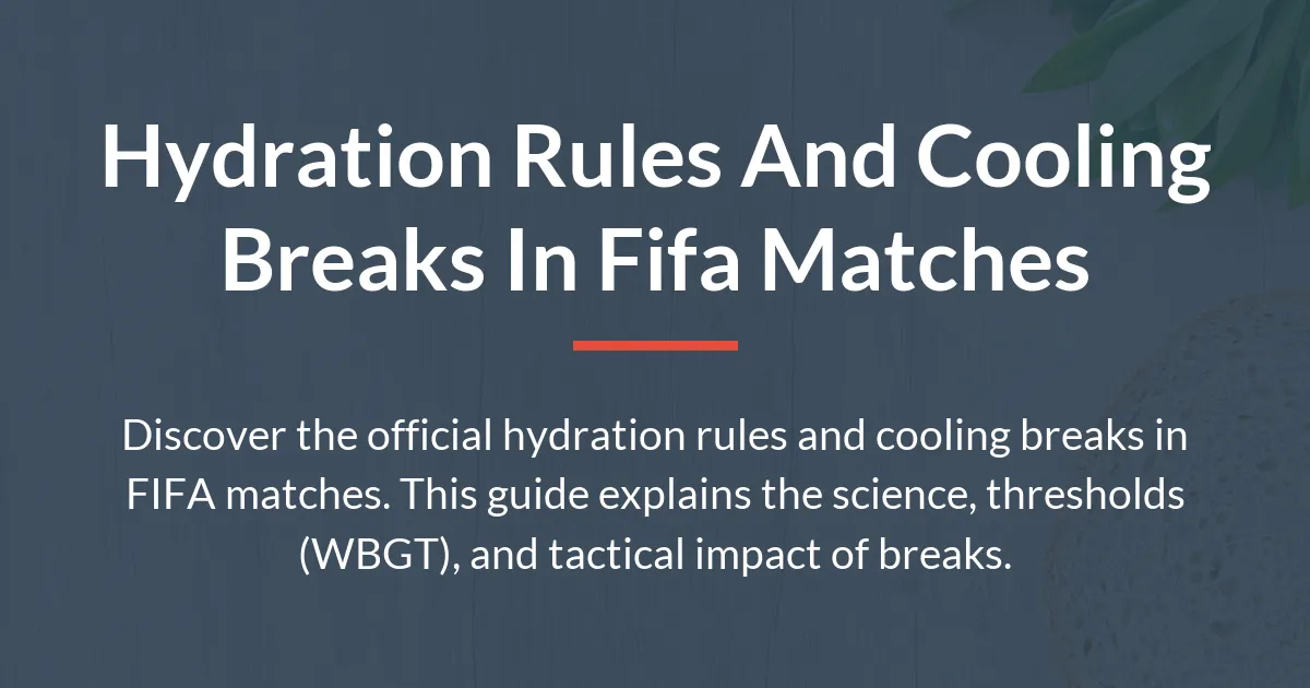Hydration rules and cooling breaks in FIFA matches