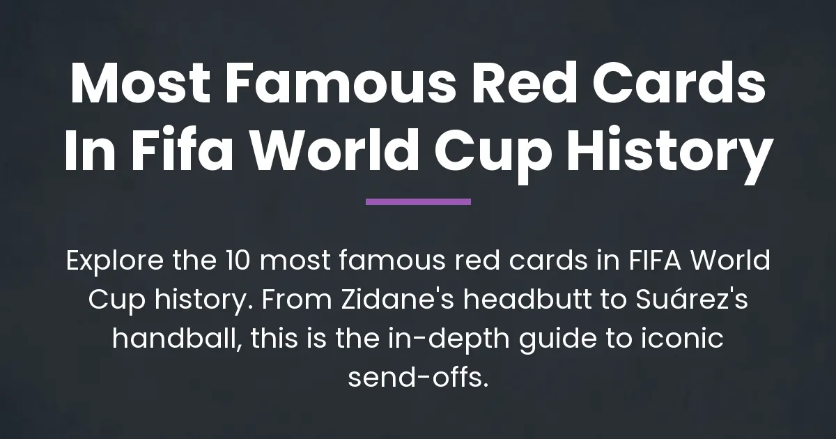 Most famous red cards in FIFA World Cup history