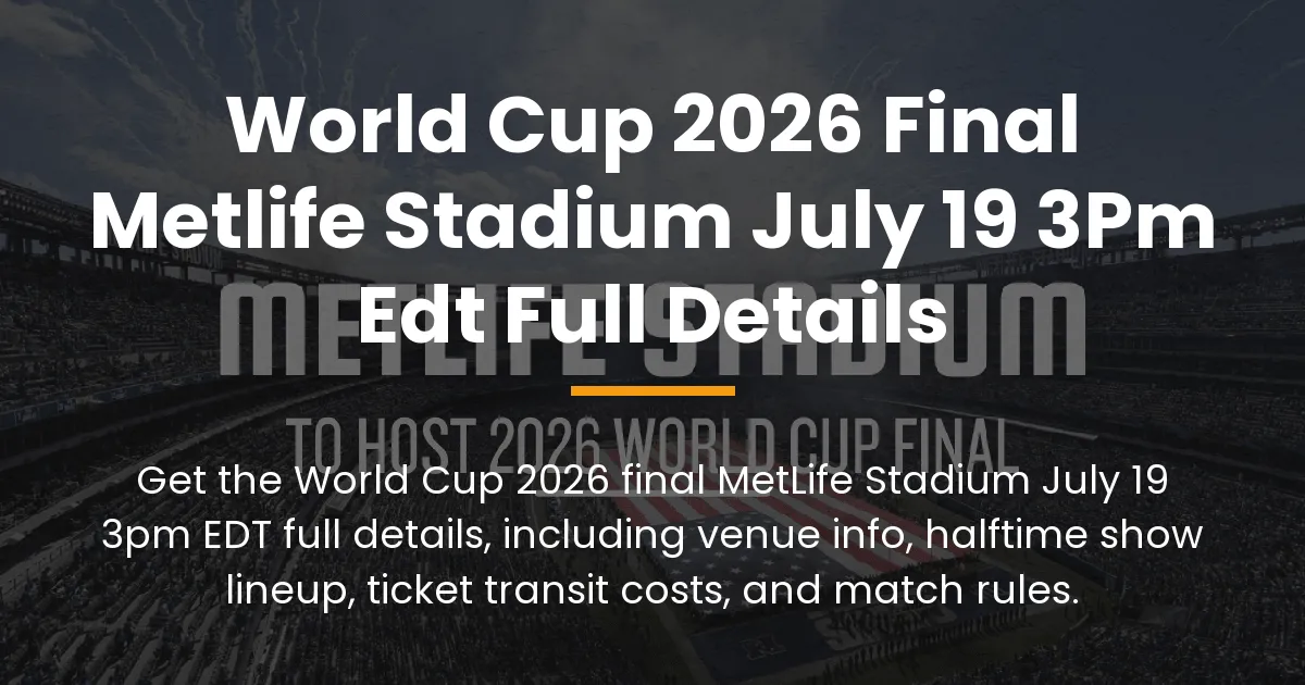 World Cup 2026 final MetLife Stadium July 19 3pm EDT full details