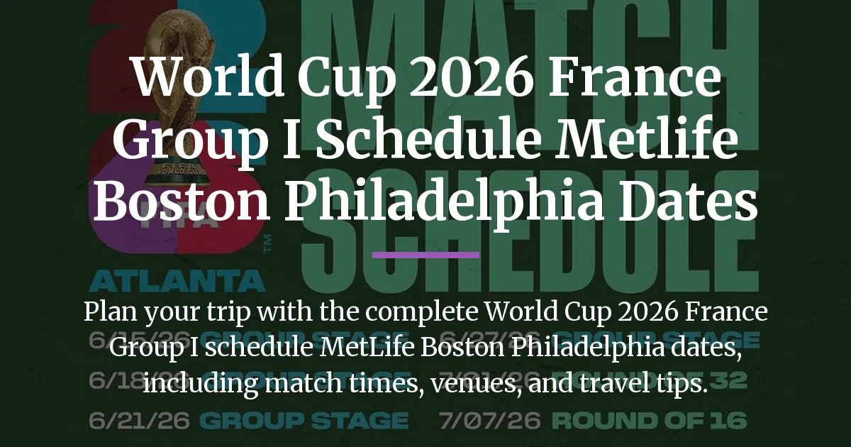 World Cup 2026 France Group I schedule MetLife Boston Philadelphia dates