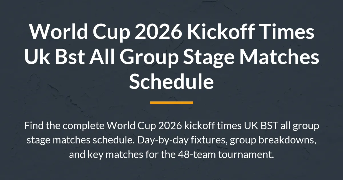 World Cup 2026 kickoff times UK BST all group stage matches schedule